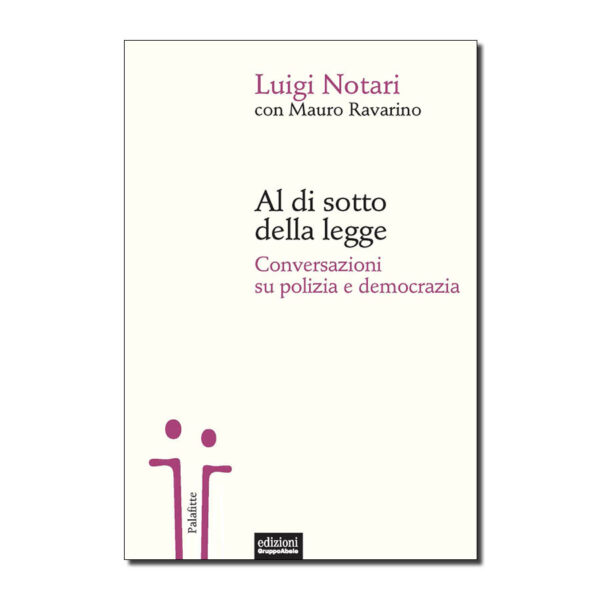 Al di sotto della legge. Conversazioni su polizia e democrazia