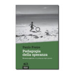 Pedagogia della speranza - Un nuovo approccio a La pedagogia degli oppressi