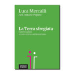 La Terra sfregiata - Conversazioni su vero e falso ambientalismo