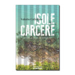 Isole Carcere, di Valerio Calzolaio