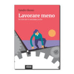 Sandro Busso, Lavorare meno. Se otto ore vi sembran poche